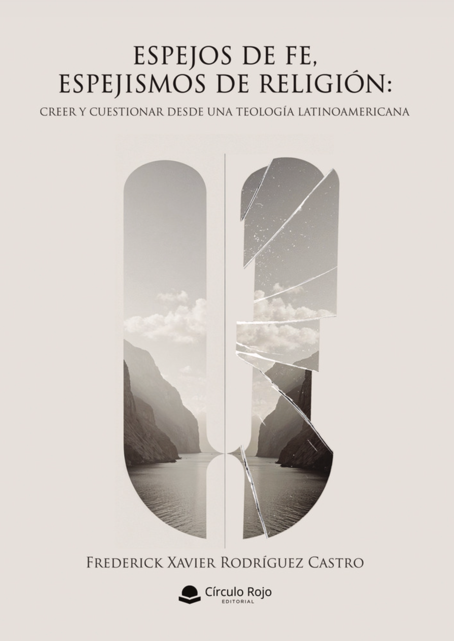 ESPEJOS DE FE, ESPEJISMOS DE RELIGIÓN: CREER Y CUESTIONAR DESDE UNA TEOLOGÍA LATINOAMERICANA